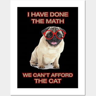 Pug Funny Meme I Have Done The Math We Can't Afford The Cat Dog Lover Posters and Art